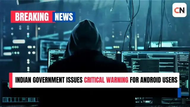 Indian Government Issues Critical Warning for Android Users: Millions at Risk