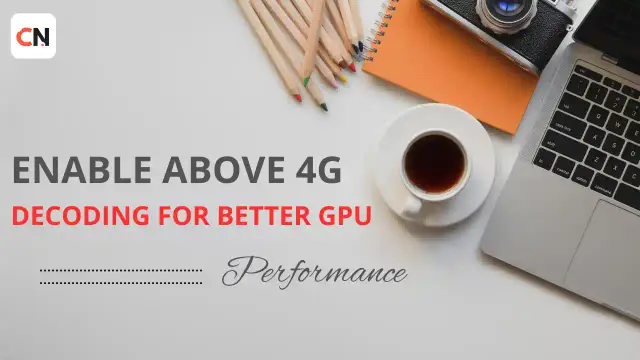 Enable Above 4G Decoding for Better GPU Performance